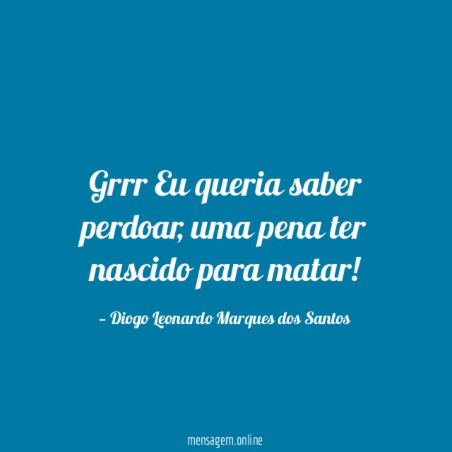 Grrr Eu queria saber perdoar