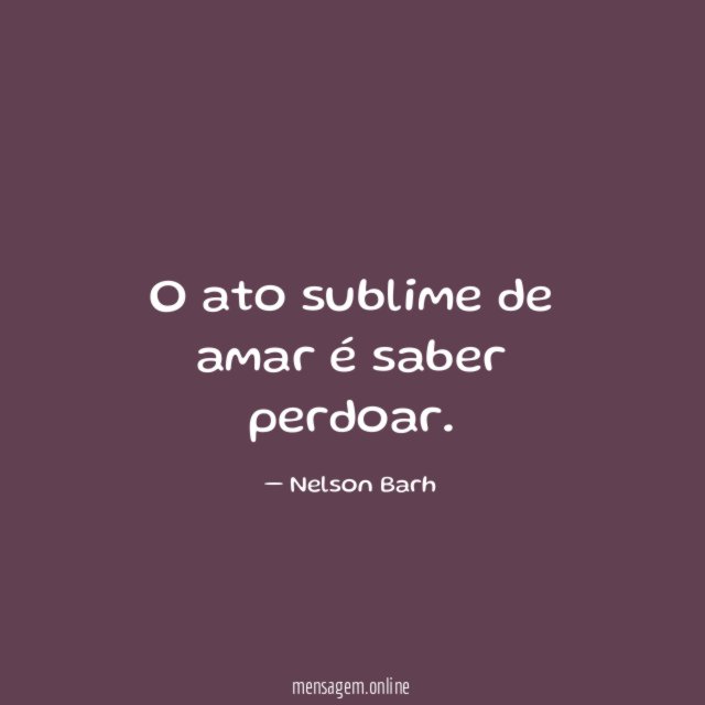 O ato sublime de amar é saber perdoar