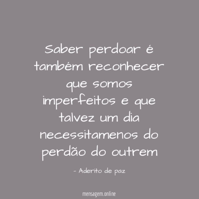 Saber perdoar é também reconhecer que somos imperfeitos