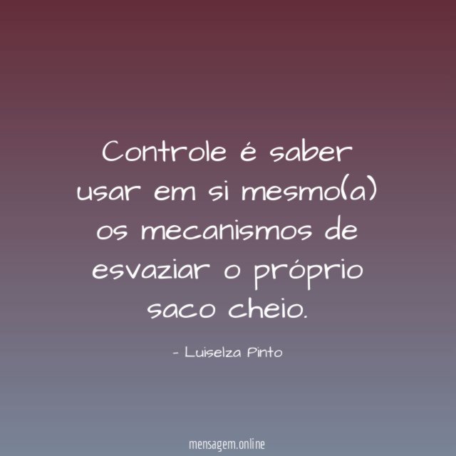 Controle é saber usar em si mesmo(a) os