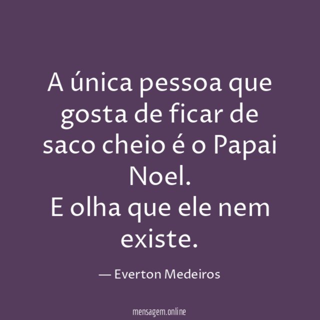 A única pessoa que gosta de ficar de