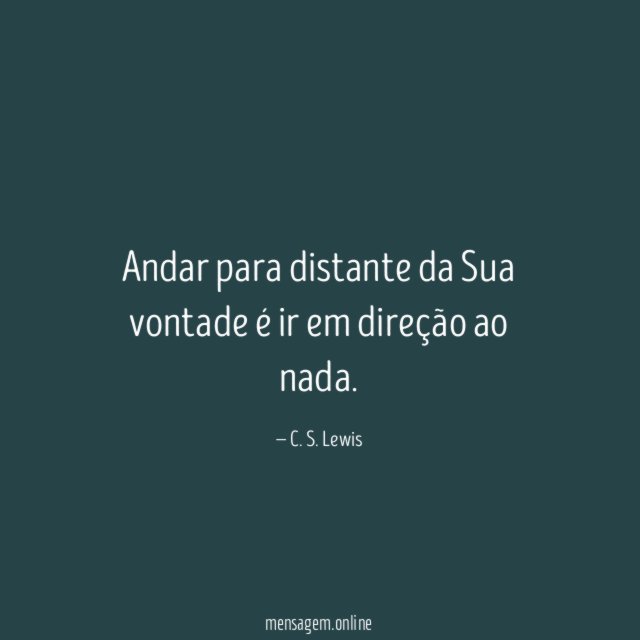 Andar para distante da Sua vontade é ir em direção ao nada