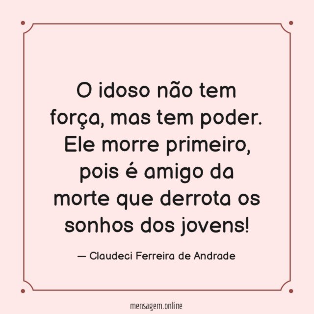 O idoso não tem força