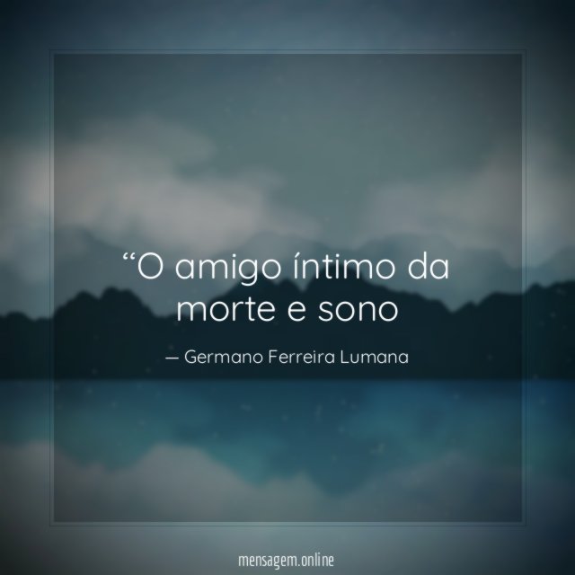 ‘‘O amigo íntimo da morte e sono