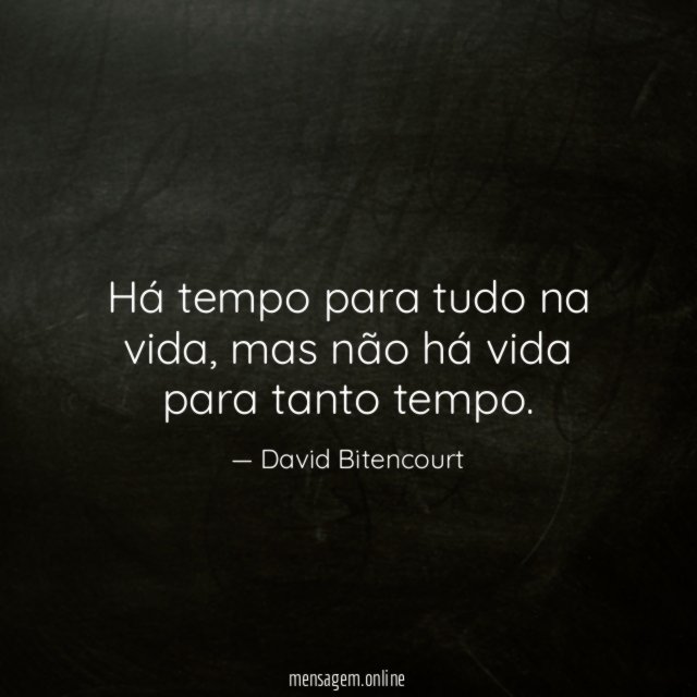 Há tempo para tudo na vida