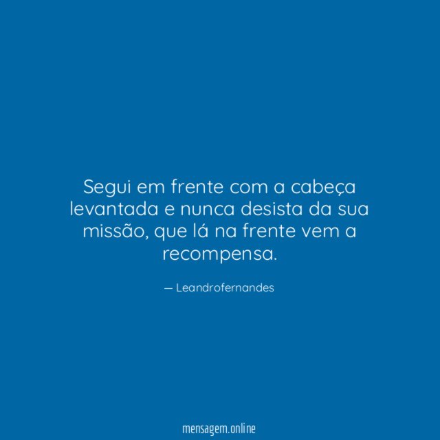 Segui em frente com a cabeça levantada