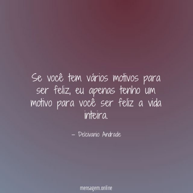 Se você tem vários motivos para ser feliz