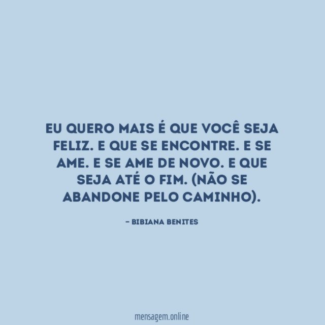 Eu quero mais é que você seja feliz