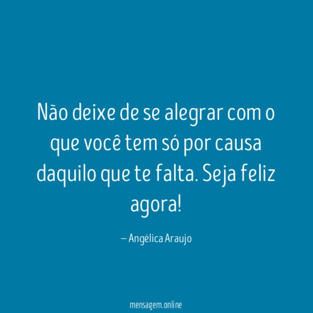 Não deixe de se alegrar com o que