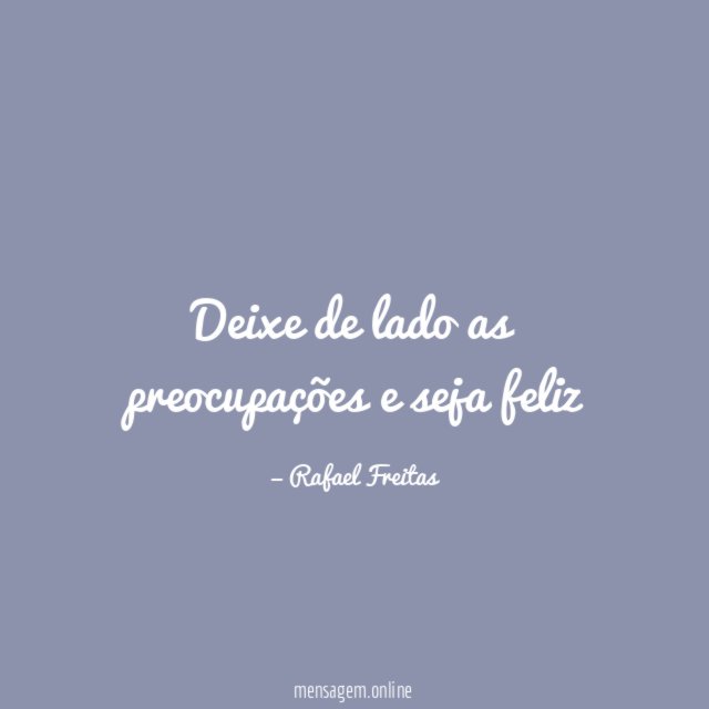 Deixe de lado as preocupações e seja feliz