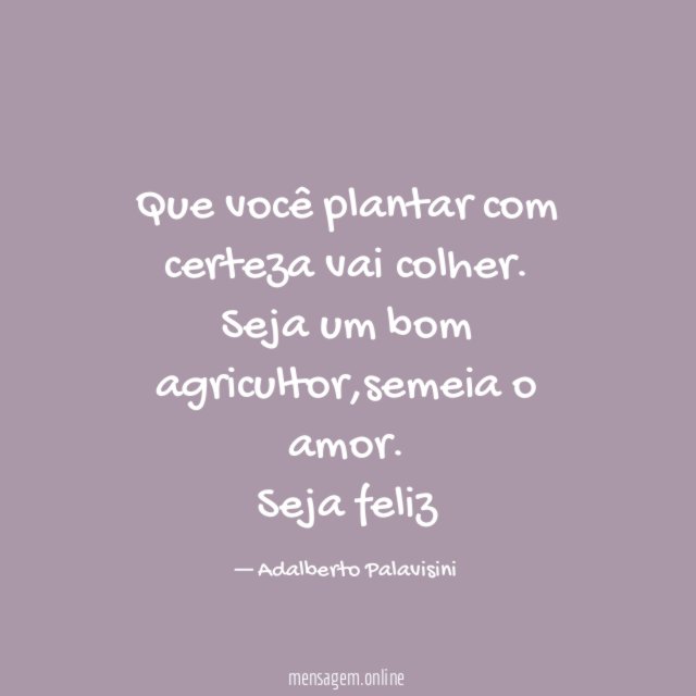 Que você plantar com certeza vai colher