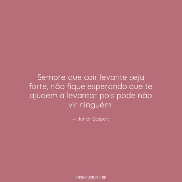 Sempre que cair levante seja forte