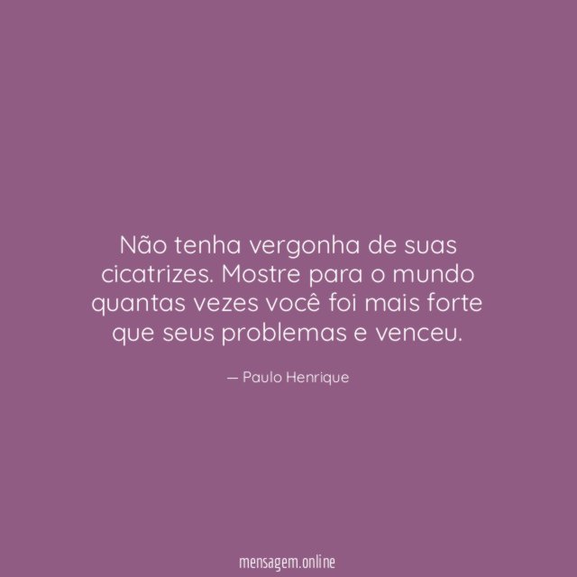Não tenha vergonha de suas cicatrizes