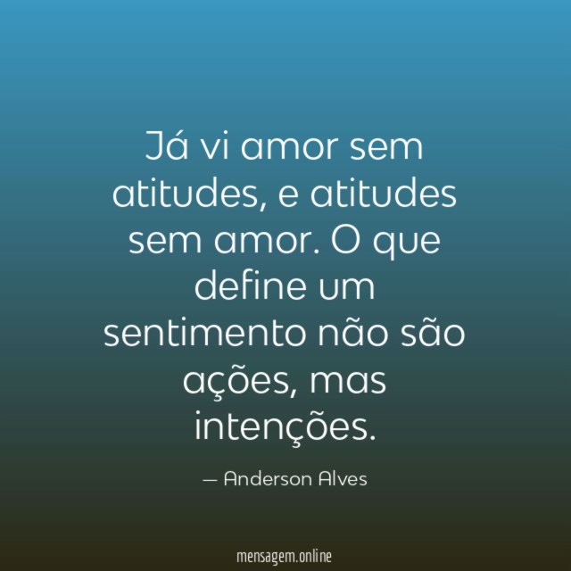 Já vi amor sem atitudes