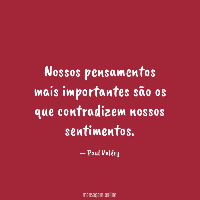 Nossos pensamentos mais importantes são os que contradizem nossos sentimentos