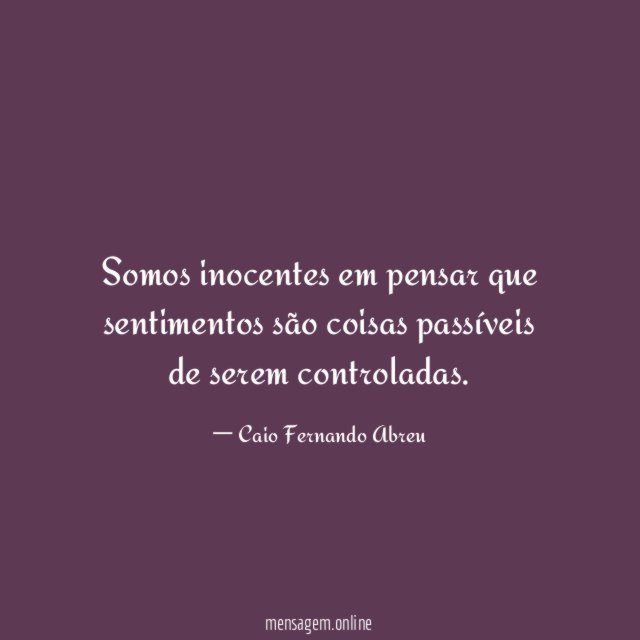 Somos inocentes em pensar que sentimentos são coisas