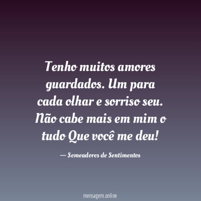 Tenho muitos amores guardados