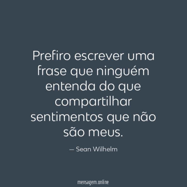 Prefiro escrever uma frase que ninguém entenda do