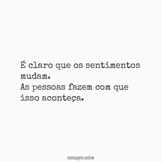 É claro que os sentimentos mudam