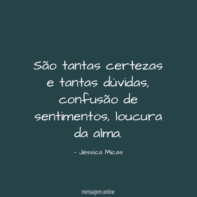 São tantas certezas e tantas dúvidas