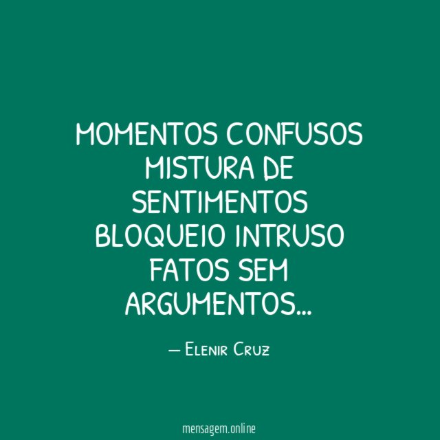Momentos confusos Mistura de sentimentos Bloqueio intruso Fatos sem argumentos