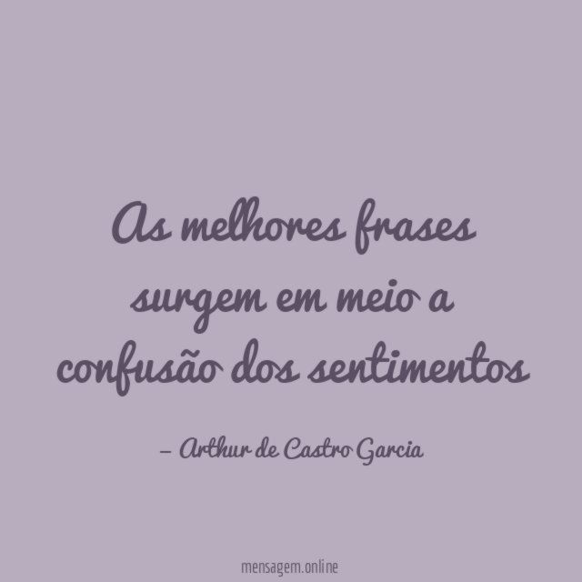 As melhores frases surgem em meio a confusão dos sentimentos