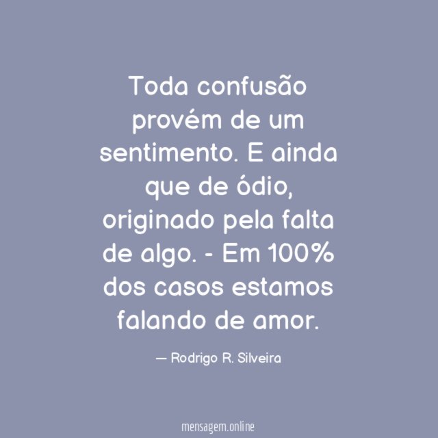 Toda confusão provém de um sentimento