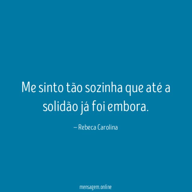 Me sinto tão sozinha que até a solidão