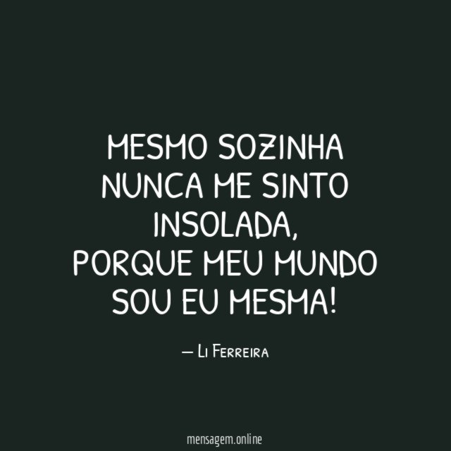 Mesmo sozinha nunca me sinto insolada