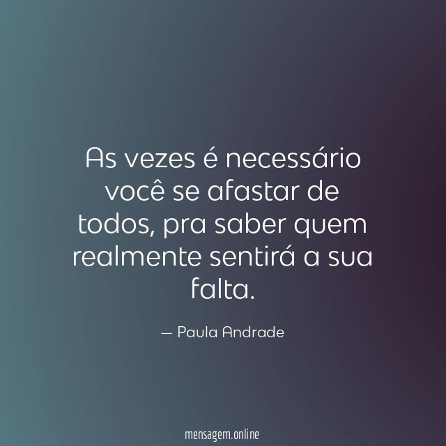 As vezes é necessário você se afastar de todos