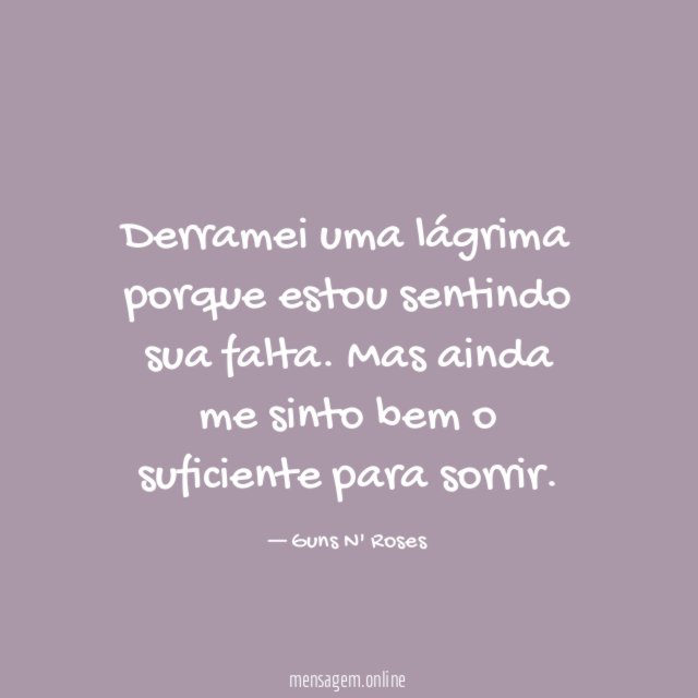 Derramei uma lágrima porque estou sentindo sua falta