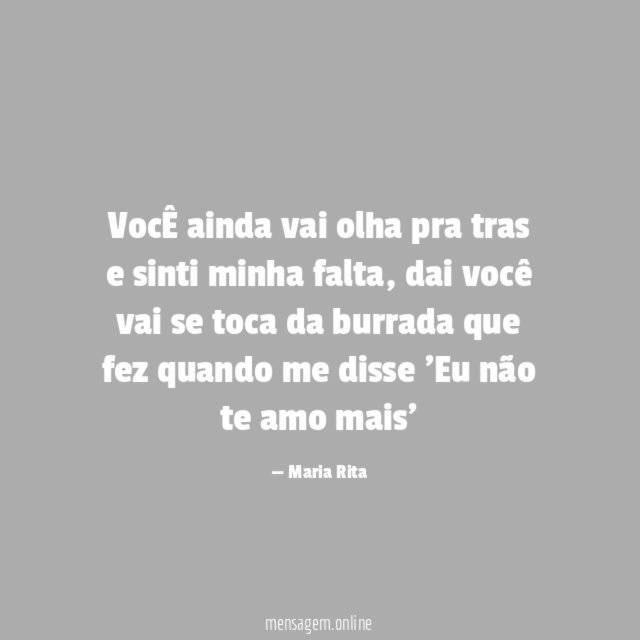 VocÊ ainda vai olha pra tras e sinti minha falta