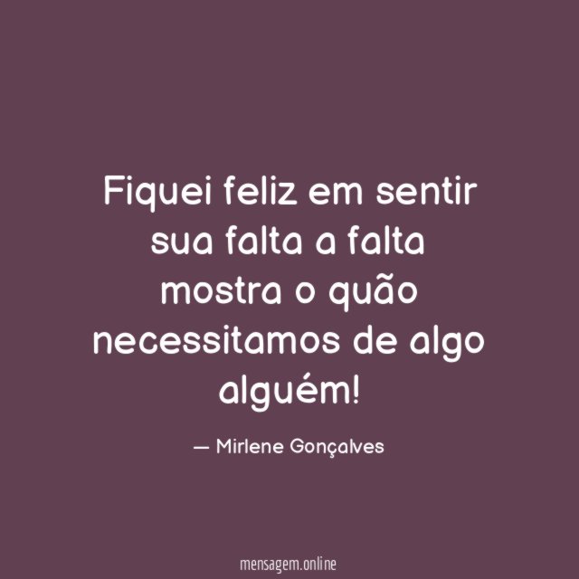 Fiquei feliz em sentir sua falta a falta