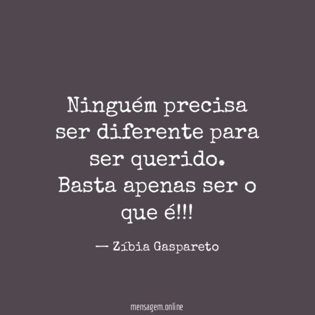 Ninguém precisa ser diferente para ser querido