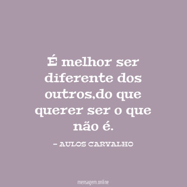 É melhor ser diferente dos outros