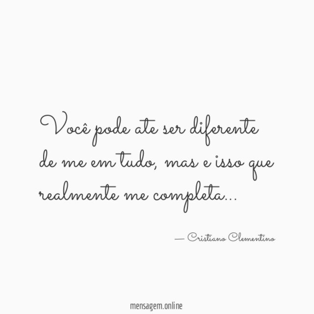 Você pode ate ser diferente de me em tudo