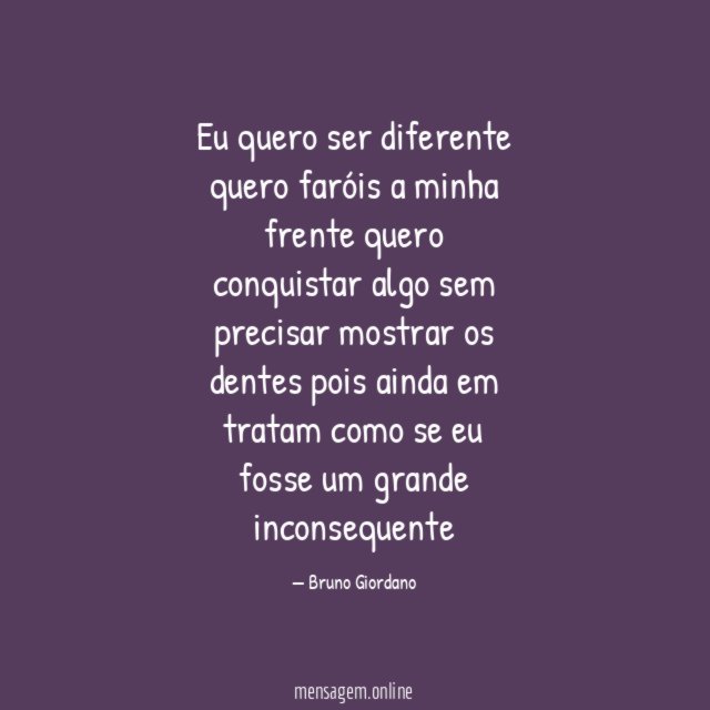 Eu quero ser diferente quero faróis a minha frente quero