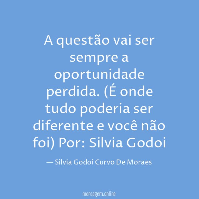 A questão vai ser sempre a oportunidade perdida