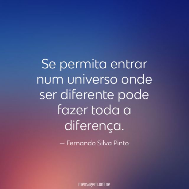 Se permita entrar num universo onde ser diferente