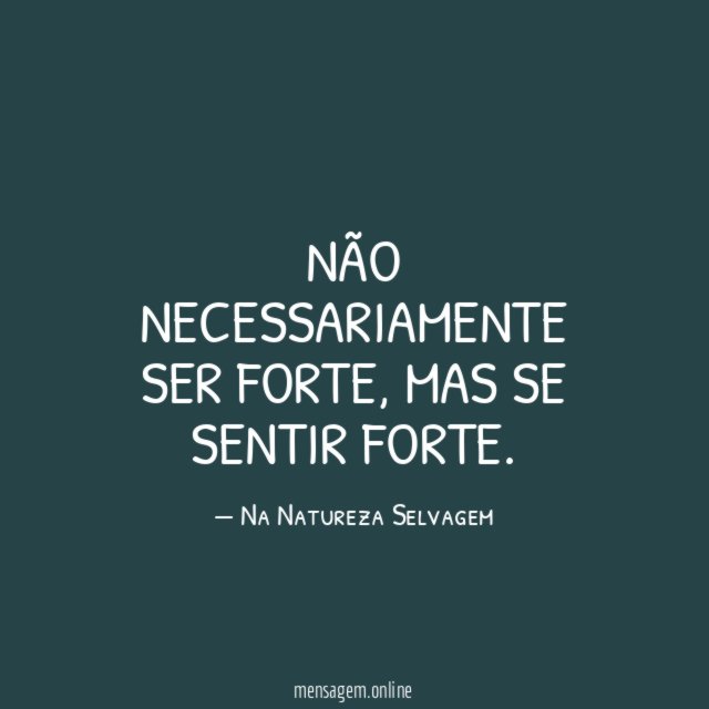 Não necessariamente ser forte