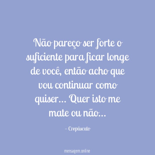Não pareço ser forte o suficiente para ficar