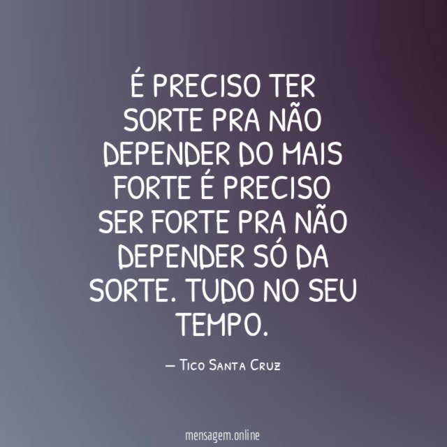 É preciso ter sorte pra não depender do
