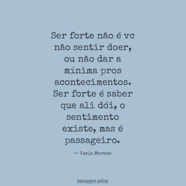 Ser forte não é vc não sentir doer