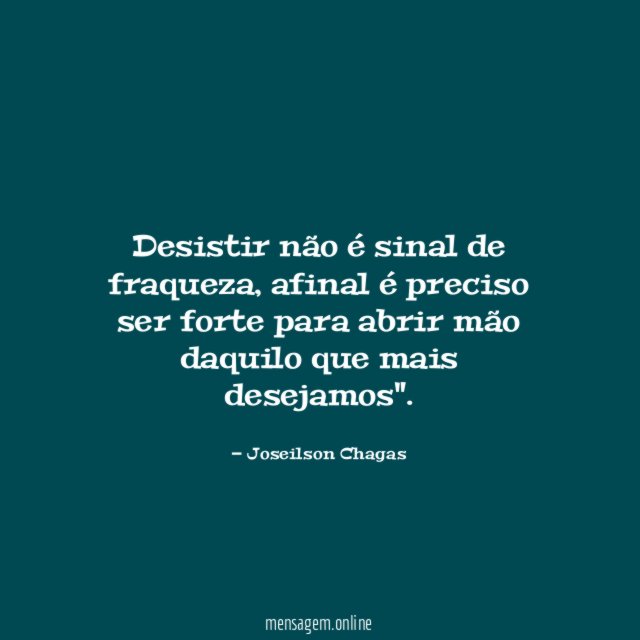 Desistir não é sinal de fraqueza
