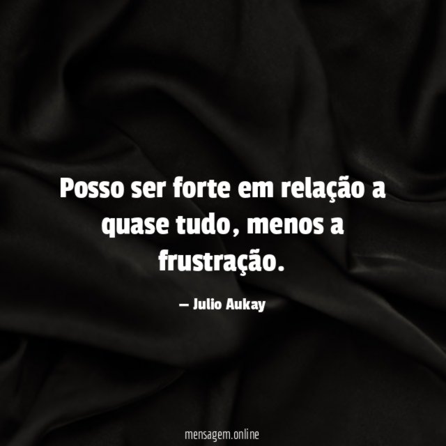 Posso ser forte em relação a quase tudo