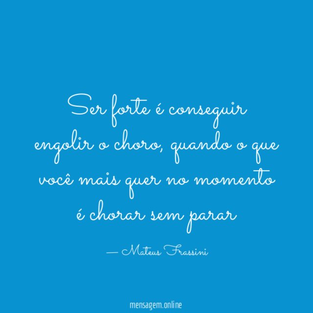 Ser forte é conseguir engolir o choro