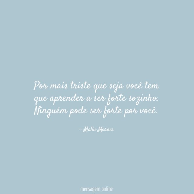 Por mais triste que seja você tem que