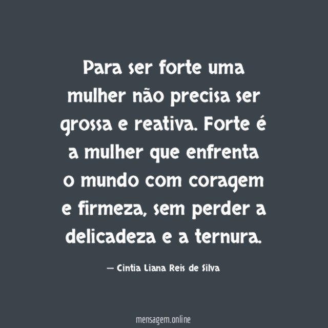 Para ser forte uma mulher não precisa ser grossa e reativa