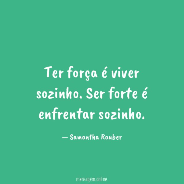Ter força é viver sozinho