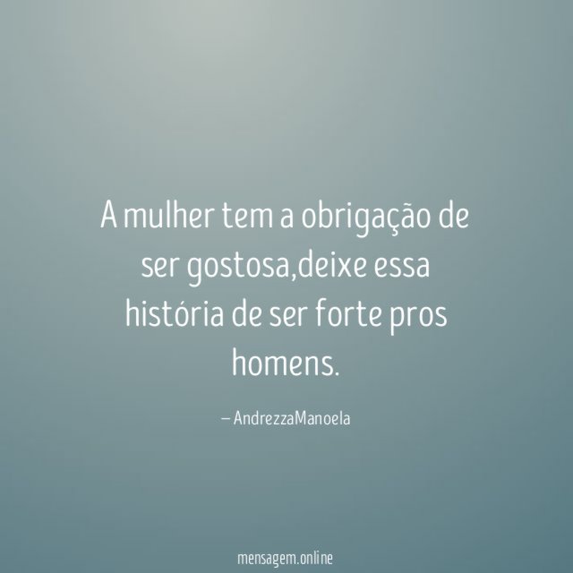 A mulher tem a obrigação de ser gostosa